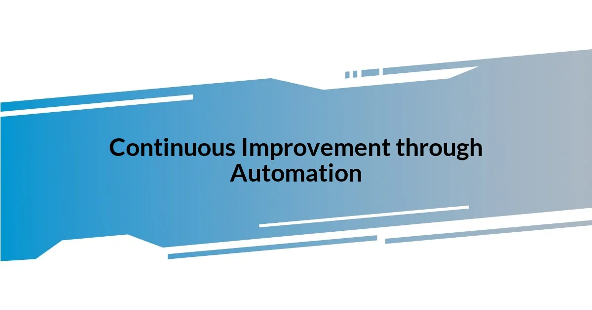 Continuous Improvement through Automation