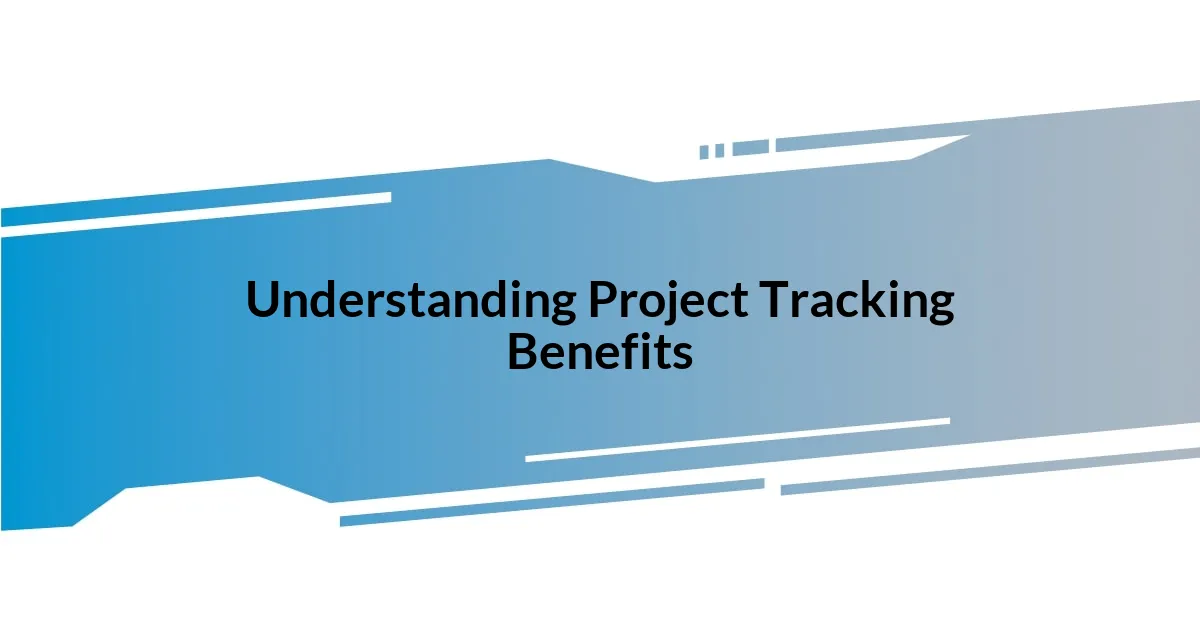 Understanding Project Tracking Benefits