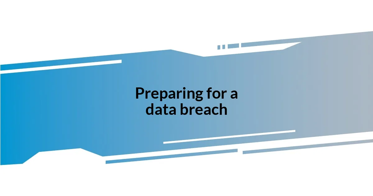 Preparing for a data breach