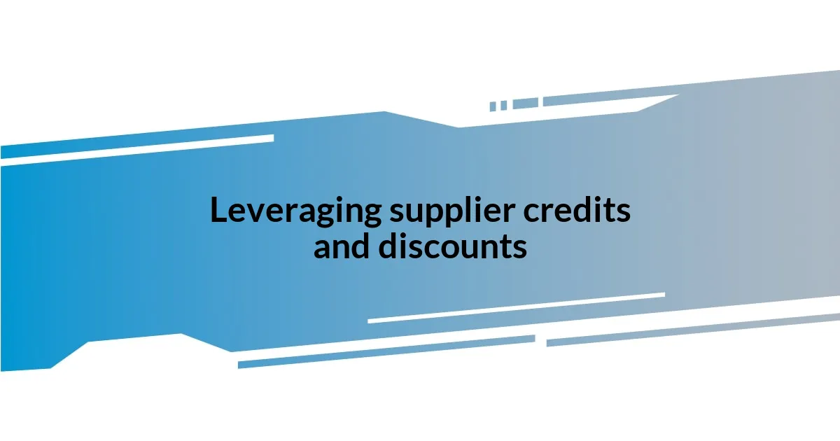 Leveraging supplier credits and discounts