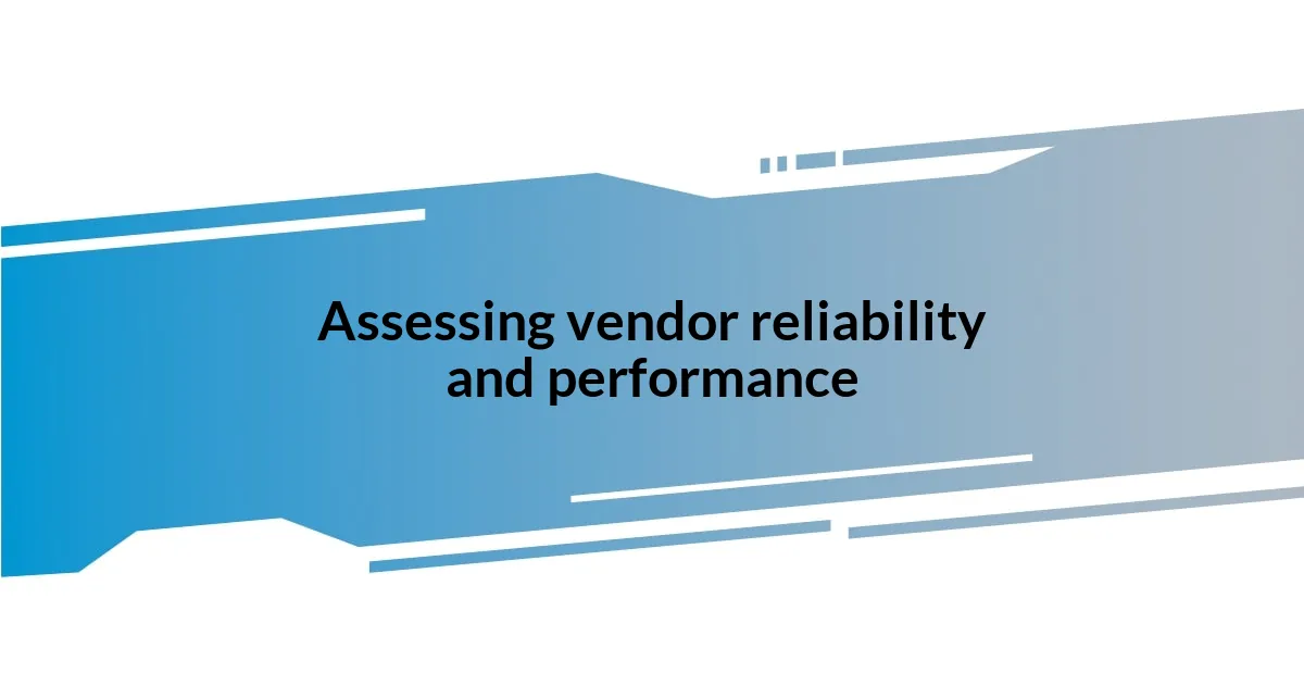 Assessing vendor reliability and performance