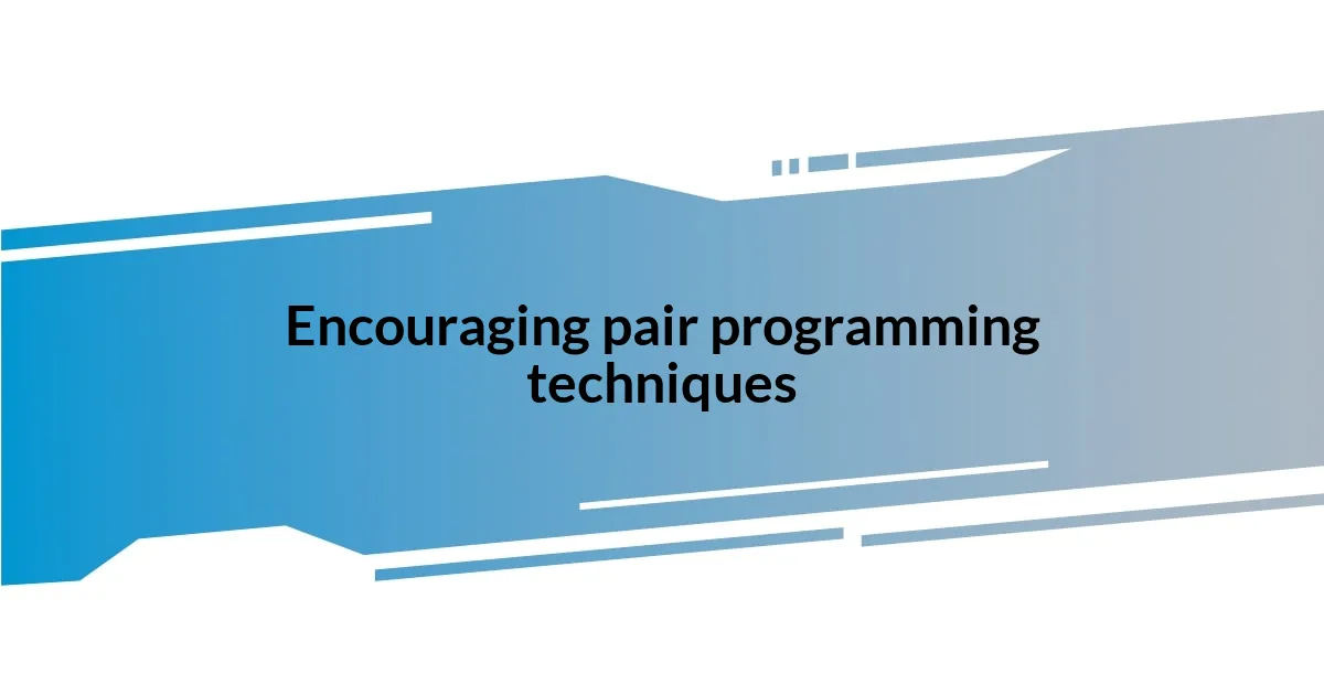 Encouraging pair programming techniques