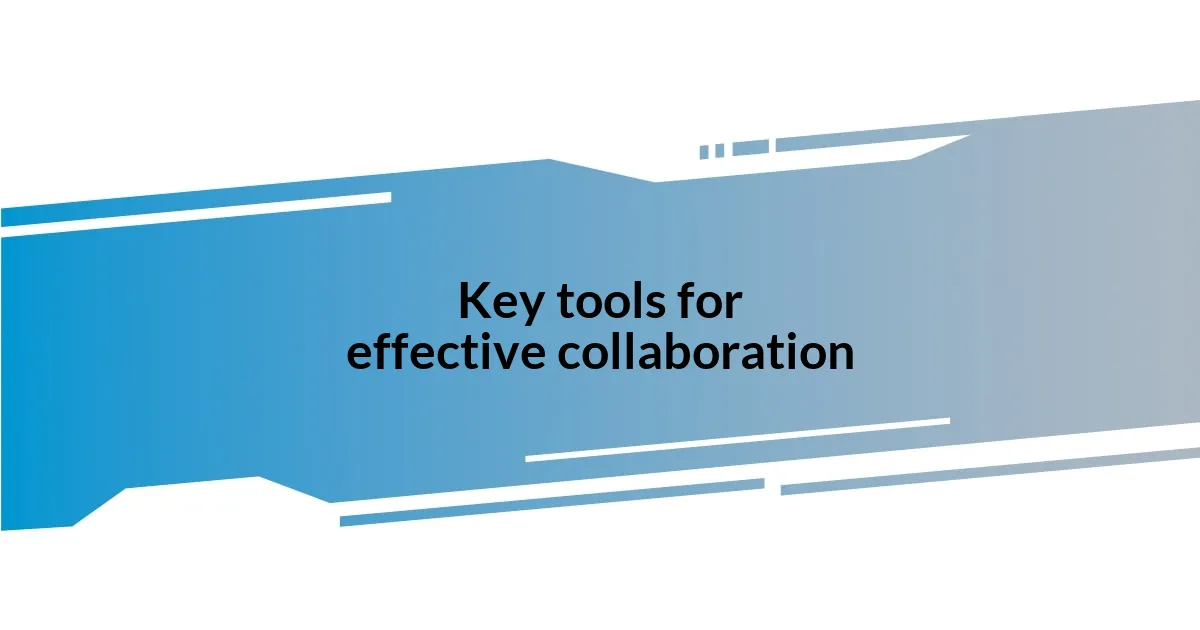 Key tools for effective collaboration