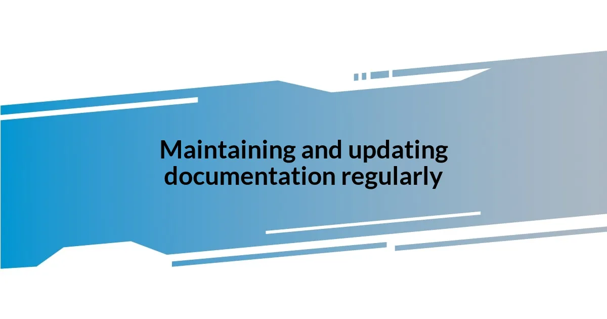 Maintaining and updating documentation regularly